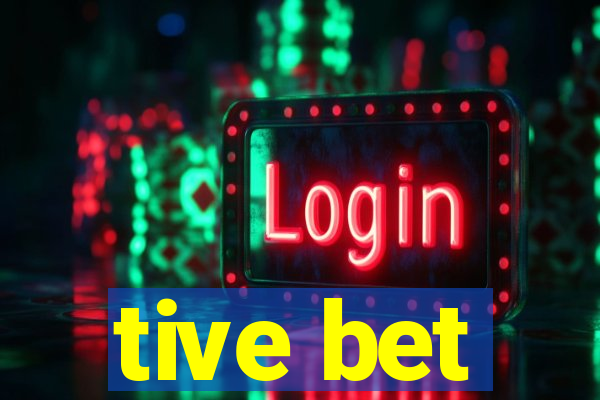tive bet